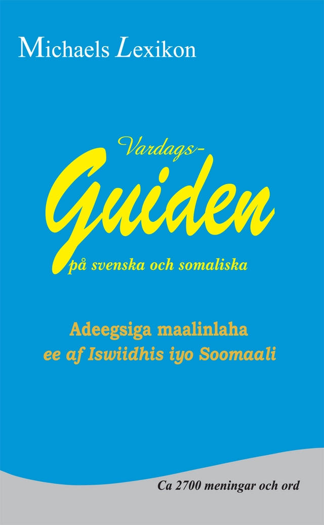Vardagsguiden på svenska och somaliska; Issa Michael, Manahil Yakob, Abdisalaan Osman Warsame; 2017