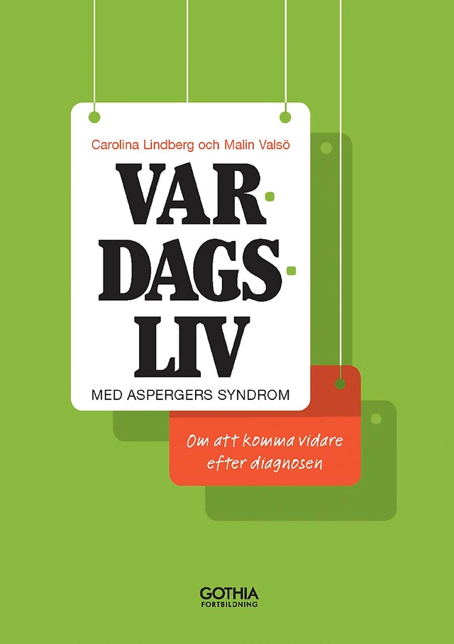 Vardagsliv med Aspergers syndrom :  om att komma vidare efter diagnosen; Carolina Lindberg, Malin Valsö; 2013