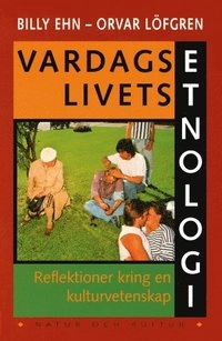 Vardagslivets etnologi : Reflektioner kring en kulturvetenskap; Billy Ehn, Orvar Löfgren; 1996