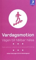 Vardagsmotion : vägen till hållbar hälsa : fysisk aktivitet, viktkontroll och beteendeförändring; Johan Faskunger, Erik Hemmingsson; 2005