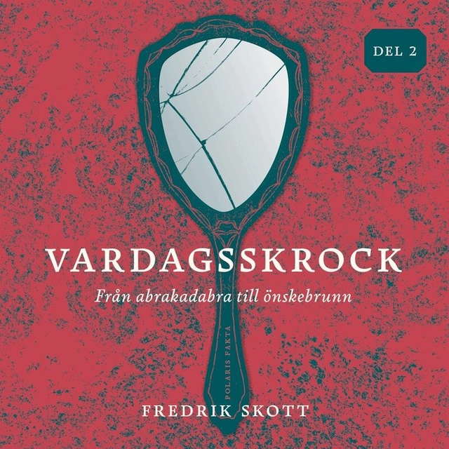 Vardagsskrock : från abrakadabra till önskebrunn, del 2; Fredrik Skott, Måns Westling; 2022