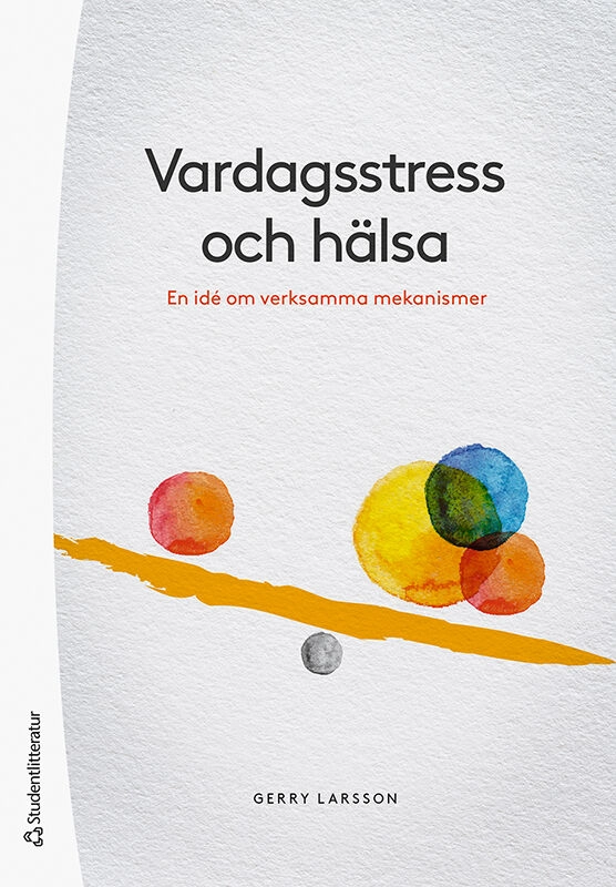 Vardagsstress och hälsa : en idé om verksamma mekanismer; Gerry Larsson; 2021