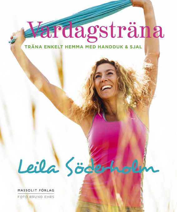 Vardagsträna : träna enkelt hemma med handduk & sjal; Leila Söderholm; 2015