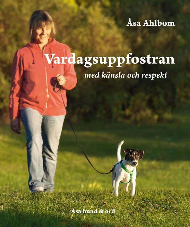 Vardagsuppfostran med känsla och respekt; Åsa Ahlbom; 2012