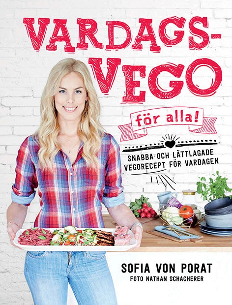 Vardagsvego för alla! : snabba och lättlagade vegorecept för vardagen; Sofia von Porat; 2016