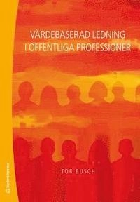 Värdebaserad ledning i offentliga professioner; Tor Busch; 2013