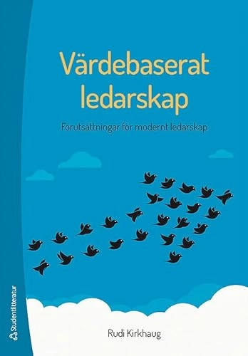 Värdebaserat ledarskap : förutsättningar för modernt ledarskap; Rudi Kirkhaug; 2015