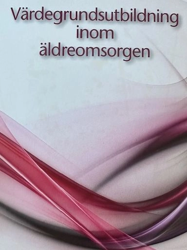 Värdegrundsutbildning inom äldreomsorgen : specialutgåva; Andersen, Jeppsson Grassman (red), Repstad, Silfverberg (red), Strandb; 2012