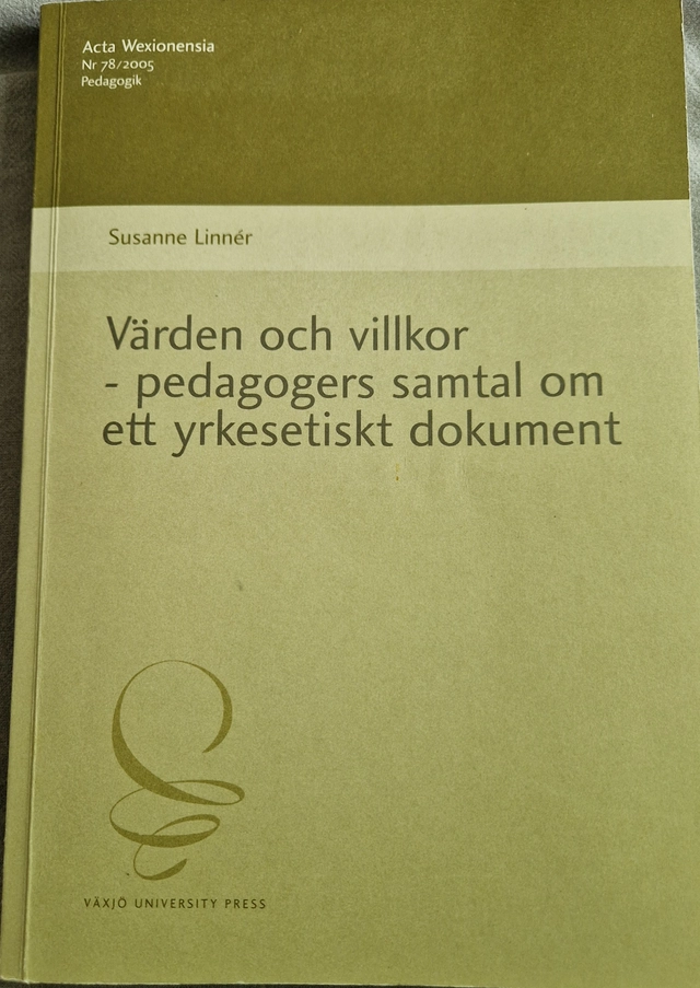 Värden och villkor : pedagogers samtal om ett yrkesetiskt dokument; Susanne Linnér; 2005