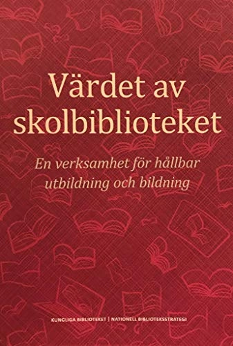 Värdet av skolbiblioteket : en verksamhet för hållbar utbildning och bildning; Pamela Schultz Nybacka; 2019