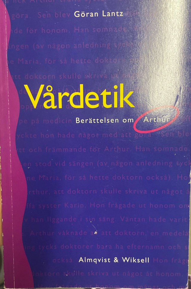 Vårdetik : berättelsen om Arthur : en bok om människosyn och vårdetik; Göran Lantz; 1992