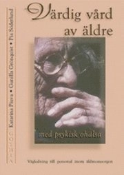 Värdig vård av äldre med psykisk ohälsa : vägledning till personal inom äldreomsorgen; Katarina Piuva; 2000