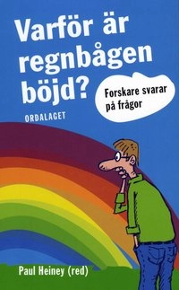 Varför är regnbågen böjd?; Paul Heiney; 2008