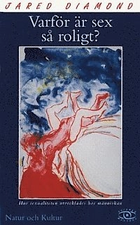 Varför är sex så roligt? : Hur sexualiteten utvecklades hos människan; Jared Diamond; 1999