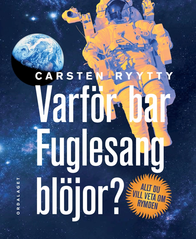 Varför bar Fuglesang blöjor? : allt du vill veta om rymden; Carsten Ryytty; 2009