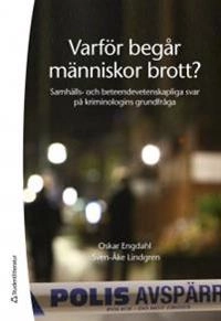 Varför begår människor brott? : samhälls- och beteendevetenskapliga svar på kriminologins grundfråga; Oskar Engdahl, Sven-Åke Lindgren; 2017