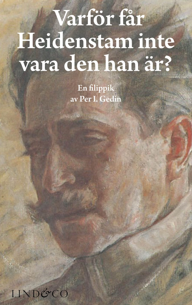 Varför får Heidenstam inte vara den han är?; Per I. Gedin; 2011