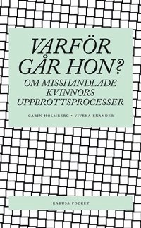 Varför går hon? : om misshandlade kvinnors uppbrottsprocesser; Carin Holmberg; 2007