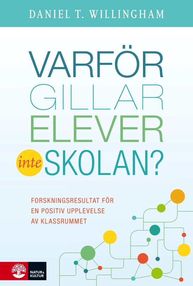 Varför gillar elever inte skolan? : Forskningsresultat för en positiv upplevelse av klassrummet; Daniel T. Willingham; 2018