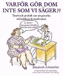 Varför gör dom inte som vi säger?? : teori och praktik om att påverka människors levnadsvanor; Elisabeth Arborelius; 1993