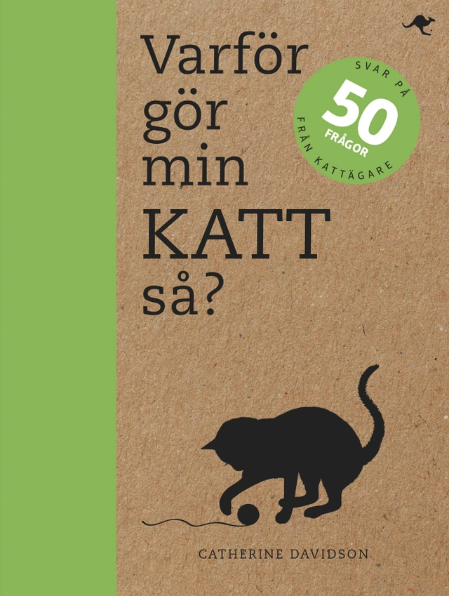 Varför gör min katt så? : svar på 50 frågor från kattägare; Catherine Davidson; 2015