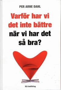 Varför har vi det inte bättre när vi har det så bra?; Per Arne Dahl; 2004