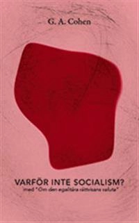 Varför inte socialism? : och om den egalitära rättvisans valuta; G. A. Cohen; 2013