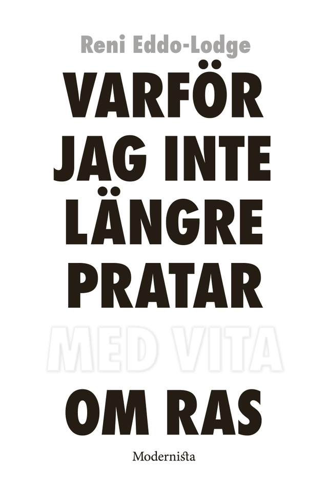 Varför jag inte längre pratar med vita om ras; Reni Eddo-Lodge; 2018