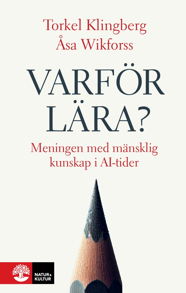 Varför lära? : meningen med mänsklig kunskap i AI-tider; Torkel Klingberg, Åsa Wikforss; 2026