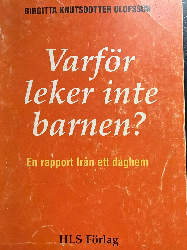 Varför leker inte barnen? : en rapport från ett daghem; Birgitta Olofsson, Högskolan för lärarutbildning i Stockholm; 1991