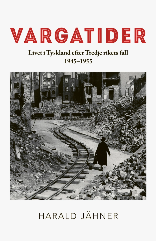 Vargatider : livet i Tyskland efter Tredje rikets fall 1945–1955; Harald Jähner; 2021