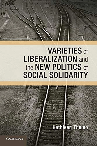 Varieties of liberalization and the new politics of social solidarity; Kathleen Ann Thelen; 2014