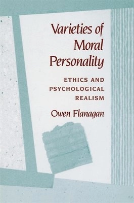 Varieties of moral personality : ethics and psychological realism; Owen J. Flanagan; 1991