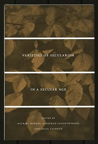Varieties of secularism in a secular age; Michael Warner; 2010