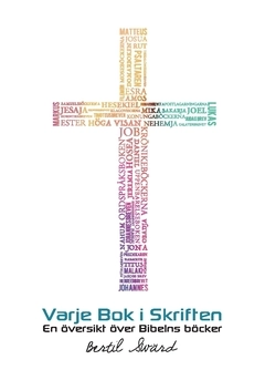 Varje bok i Skriften : En översikt över Bibelns böcker; Bertil Swärd; 2018