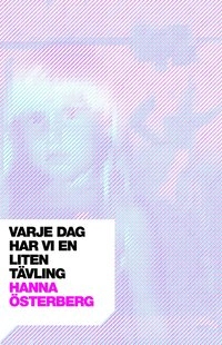 Varje dag har vi en liten tävling; Hanna Österberg; 2007