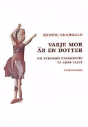 Varje mor är en dotter : om kvinnors ungdomstid under 1900-talet; Hedvig Ekerwald; 2002