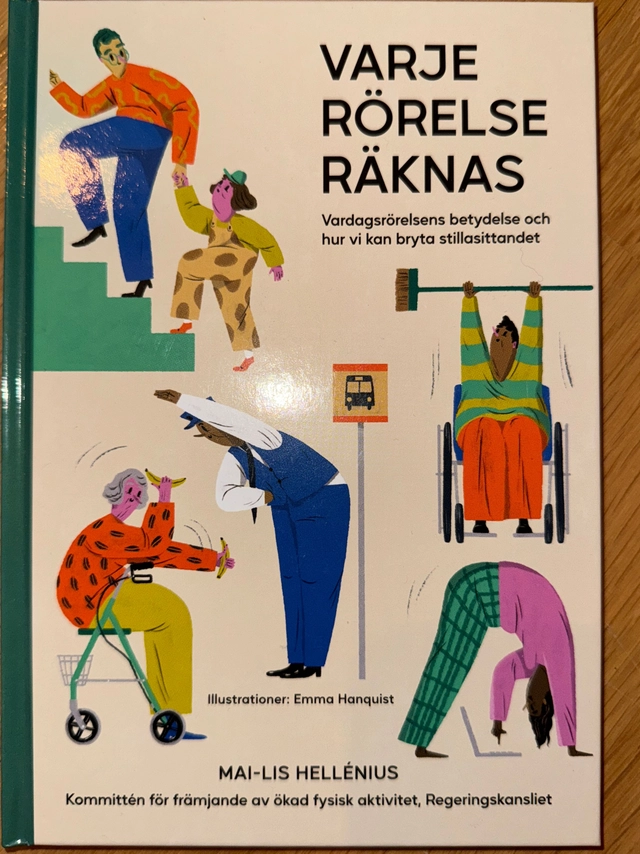 Varje rörelse räknas : vardagsrörelsens betydelse och hur vi kan bryta stillasittandet; Mai-Lis Hellénius; 2022
