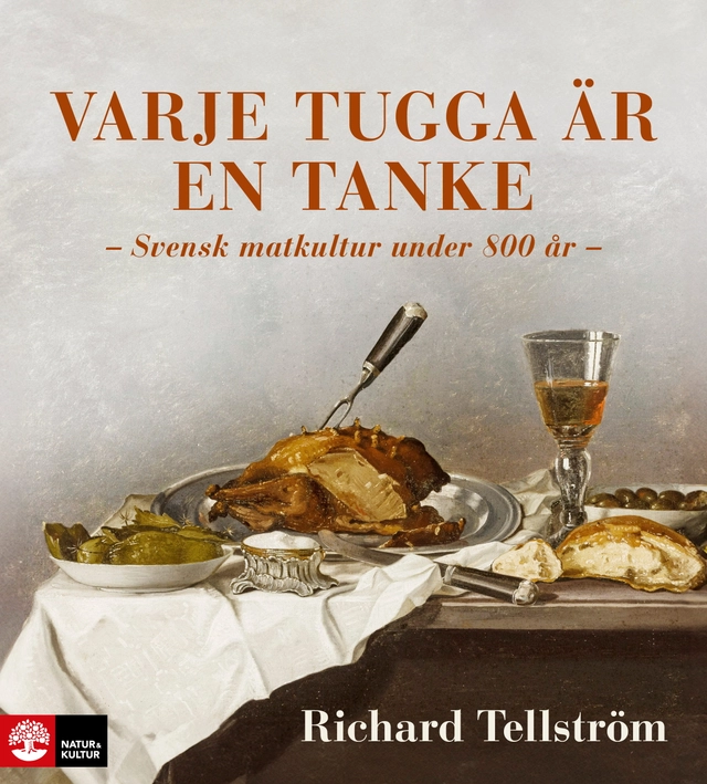 Varje tugga är en tanke : svensk matkultur under 800 år; Richard Tellström; 2024