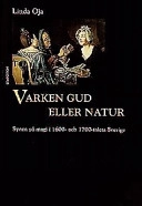 Varken Gud eller natur : synen på magi i 1600- och 1700-talets Sverige; Linda Oja; 1999