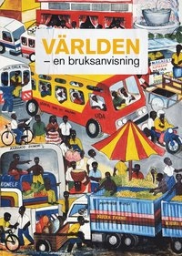 Världen - en bruksanvisning; Carin Jämtin, Fredrik Segerfeldt, Gunilla Carlsson, Dror Feiler, Helena Thorfinn, Charlotte Petri Gornitzka, Kowsar Aden, Eduardo Berezan, Anna-Karin Johansson, Predrag Dragosavac, Fabricio Estrada, Davood Mousavi, Stina Oscarsson, Jesper Bengtsson, Qassim Khidhir, Maria Söderberg, Abed Naji, Azar Mahloujian, Lisa Jansson, Carmen Blanco Valer, Maria Leissner, Petter Bolme; 2016