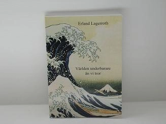 Världen underbarare än vi tror : emergens, självorganisation, synkronisering, icke-reducerbarhet; Erland Lagerroth; 2006