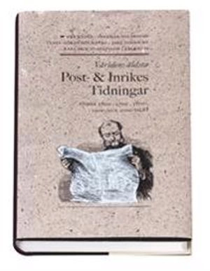 Världens äldsta : Post och inrikes tidningar under 1600-, 1700-, 1800-, 1900- och 2000-talen; Karl Erik Gustafsson; 2005