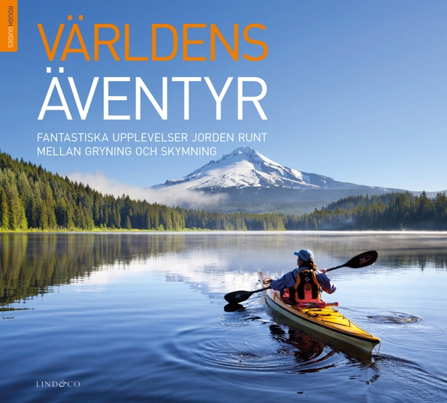 Världens äventyr : fantastiska upplevelser jorden runt mellan gryning och skymning; Greg Dickinson, Freya Godfrey, Olivia Rawes, Rachel Mills, Andy Turner; 2016