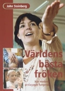 Världens bästa fröken : när modern  pedagogik fungerar; John M. Steinberg; 2004