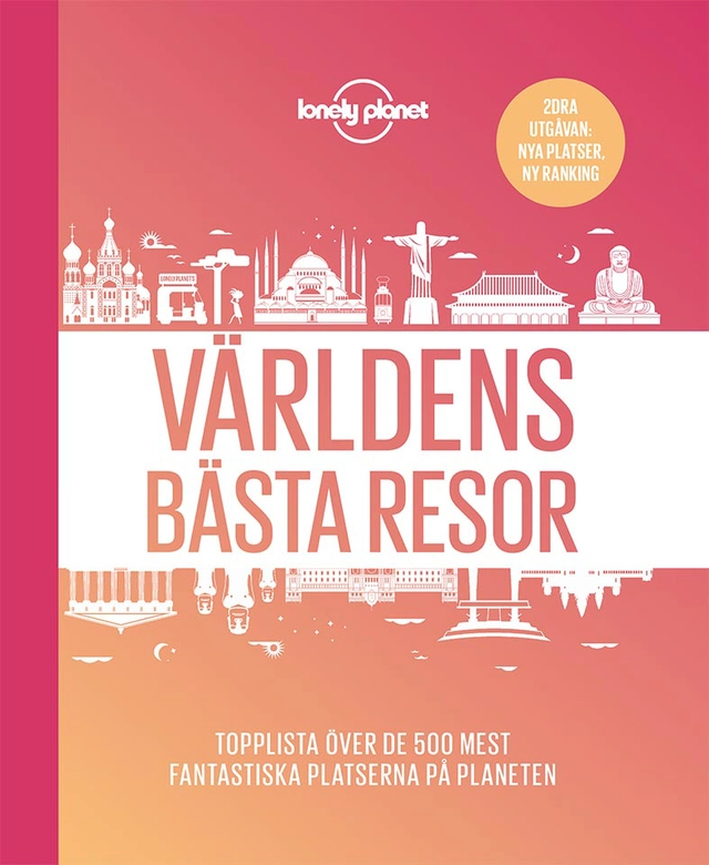 Världens bästa resor : topplista över de 500 mest fantastiska platserna på planeten; Svante Skoglund, Louise Lundman; 2020