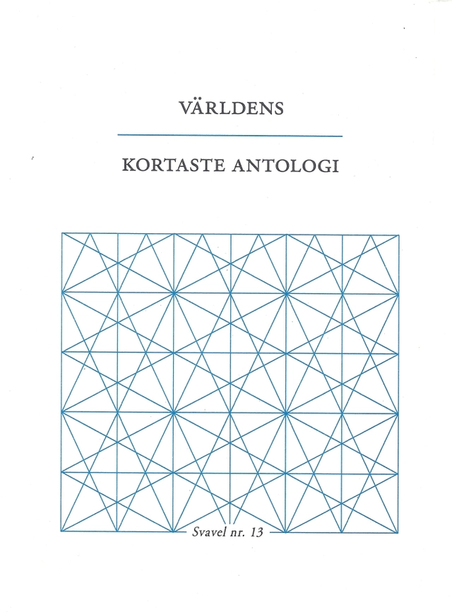 Världens kortaste antologi; Ida Andersen, Tomas Bannerhed, Helena Boberg, Jonas Gren, Hanna Hallgren, Jenny Högström, Åsa Maria Kraft, Maria Küchen, Jörgen Lind, Petra Mölstad, Ulf Karl Olov Nilsson, Charlotte Qvandt, Pär Thörn, Jenny Wrangborg; 2016
