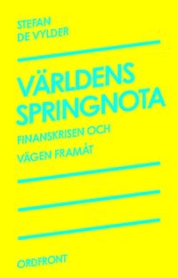 Världens springnota : finanskrisen och vägen framåt; Stefan de Vylder; 2010
