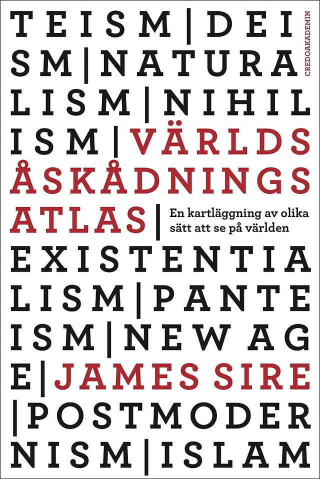 Världsåskådningsatlas : en kartläggning av olika sätt att se på världen; James Sire; 2016