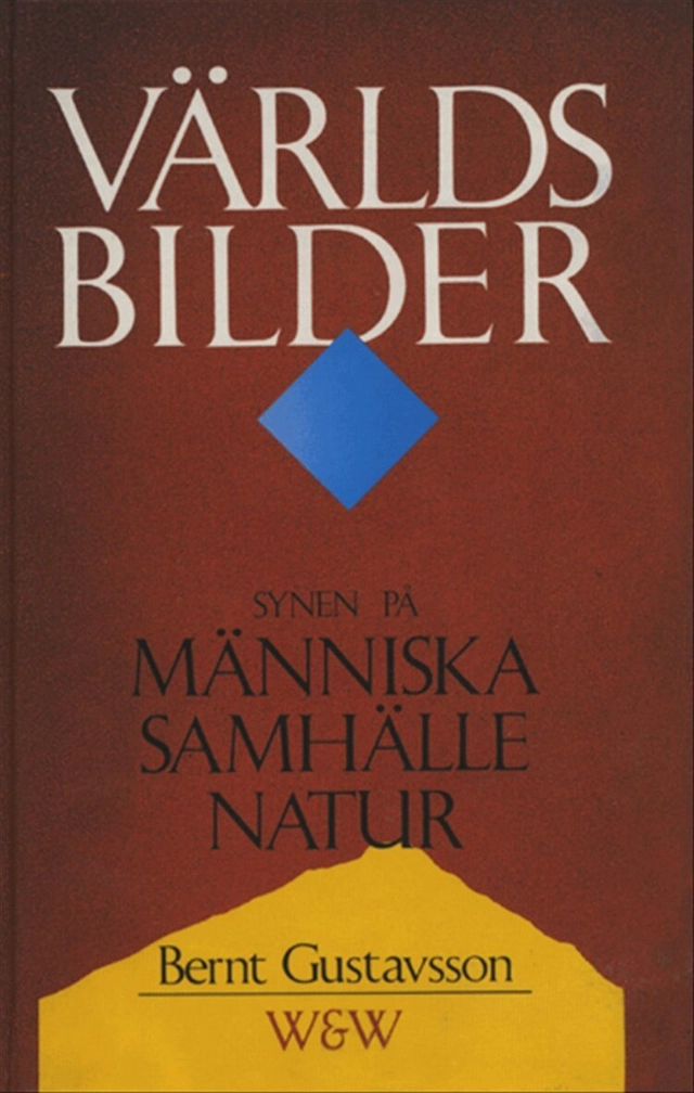 Världsbilder : Synen på människa, samhälle, natur; Bernt Gustavsson; 1988